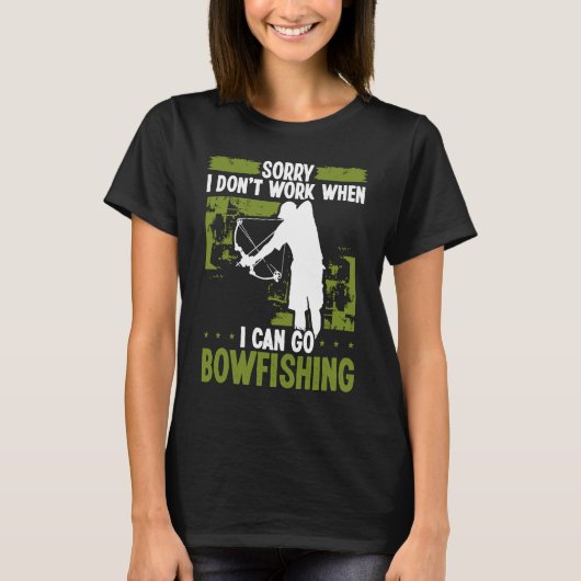 Bowfisher Sorry I dont work when I can go Bowfishi T-Shirt (Vorderseite)
