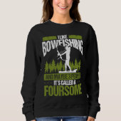 Bowfishing and maybe 3 people Bowfisher Bowhunter  Sweatshirt (Vorderseite)