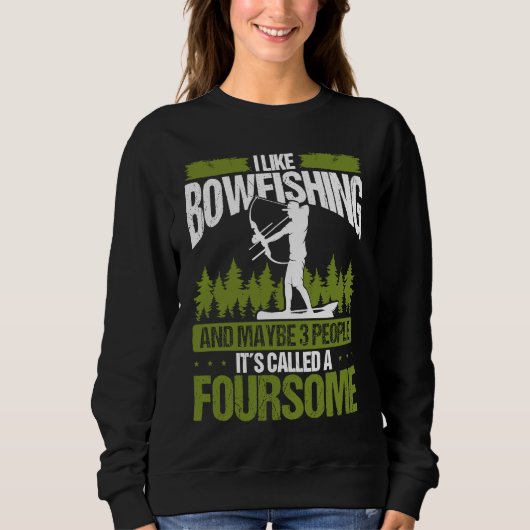 Bowfishing and maybe 3 people Bowfisher Bowhunter  Sweatshirt (Vorderseite)