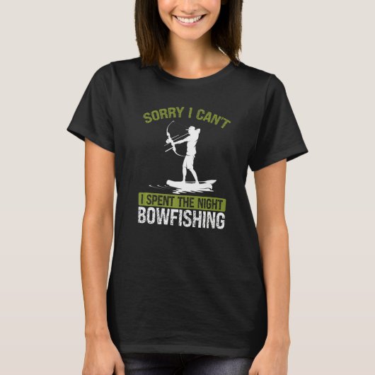 Bowfishing at Night Sorry I cant Bow Hunter Fisher T-Shirt (Vorderseite)