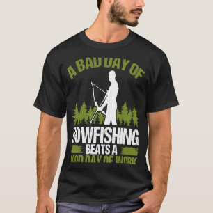 Bowfishing Bad Day Bowfisher Bowhunter Fisherma T-Shirt