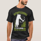 Bowfishing is the answer Bowfisher Bowhunter Fishe T-Shirt (Vorderseite)
