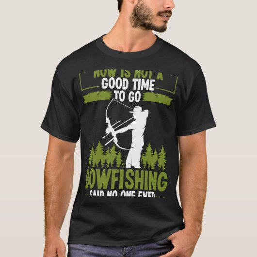 Bowfishing Said no One Ever Bowhunter Bowfisher Fi T-Shirt (Vorderseite)