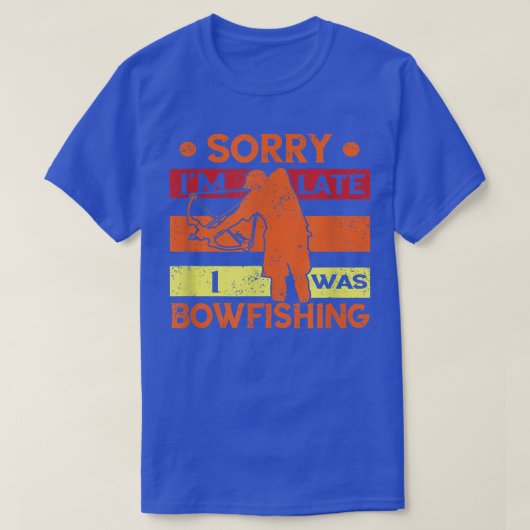 Bowfishing Sorry Im Late Fish Bow Hunter Bowfisher T-Shirt (Design vorne)