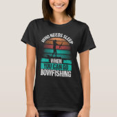 Bowfishing Who needs Sleep Airboat Fisherman Bowfi T-Shirt (Vorderseite)