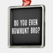 Bowhunt du sogar Bro? Ornament Aus Metall (Links)