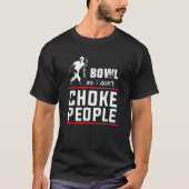 Bowl Also ersticke ich nicht Leute Leute Funny Bow T-Shirt (Vorderseite)