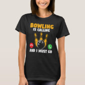 Bowler Bowling Is Calling And I Must Go Bowling Te T-Shirt (Vorderseite)
