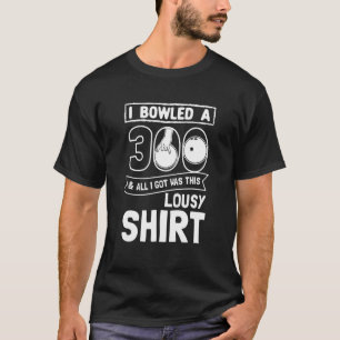 Bowler I Bowled 300 Bowling T-Shirt