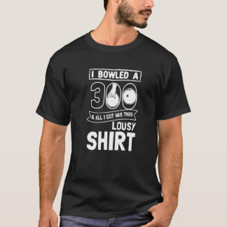 Bowler I Bowled 300 Bowling T-Shirt