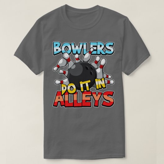 Bowlers machen es in Alleys Bowling Team Geschenki T-Shirt (Design vorne)