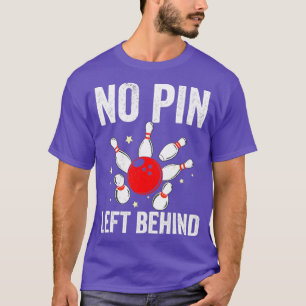 Bowlers No Pin Left Behind Bowling T T-Shirt