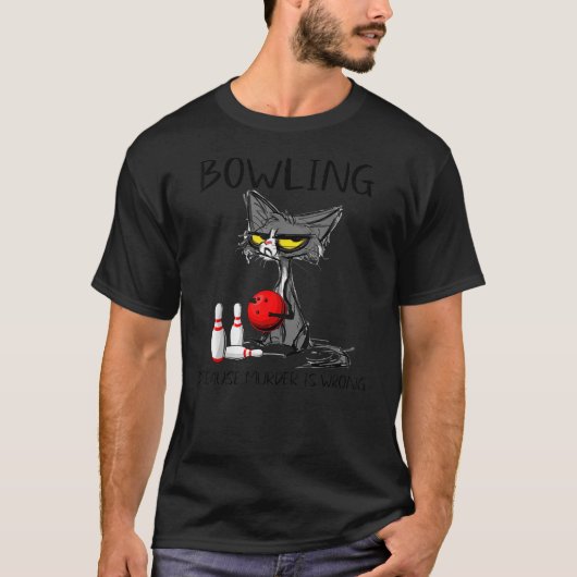 Bowling Because Murder is Wrong Best Ideas For Cat T-Shirt (Vorderseite)