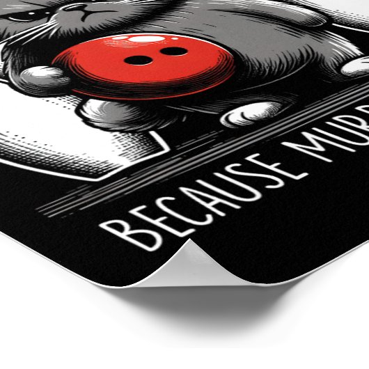 Bowling Because Murder Is Wrong Cat Bowler Sport P Poster (Ecke)