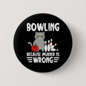 Bowling Because Murder Is Wrong Funny Cat 1 Button (Vorderseite)