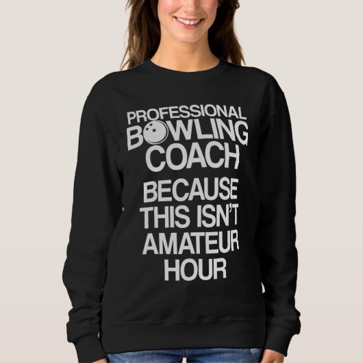 Bowling Coach Player Team Instructor 24 Sweatshirt (Vorderseite)