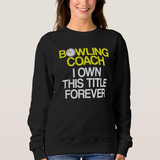 Bowling Coach Player Team Instructor 6 Sweatshirt (Vorderseite)