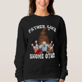 Bowling Dad Gnome Graphic For Bowler Bowling Grand Sweatshirt (Vorderseite)