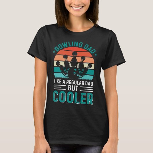 Bowling Dad Like A Regular Dad But Cooler Bowler F T-Shirt (Vorderseite)