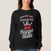 Bowling Dad Like A Regular Dad But With Bigger Bal Sweatshirt (Vorderseite)