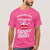 Bowling Dad Like A Regular Dad But With Bigger Bal T-Shirt (Vorderseite)