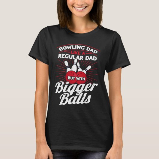 Bowling Dad Like A Regular Dad But With Bigger Bal T-Shirt (Vorderseite)