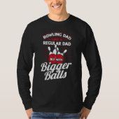 Bowling Dad Like A Regular Dad But With Bigger Bal T-Shirt (Vorderseite)