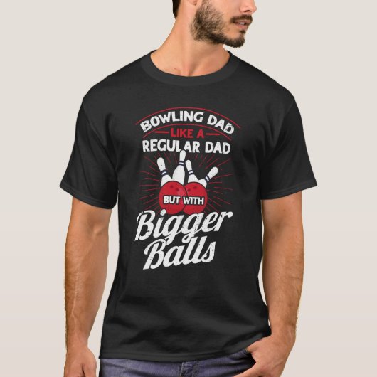 Bowling Dad Like A Regular Dad But With Bigger Bal T-Shirt (Vorderseite)