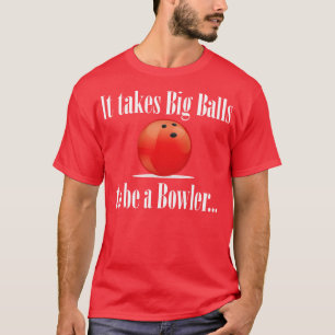 Bowling es braucht große Bälle zu sein Bowler T-Shirt