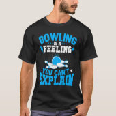 Bowling Is a Feeling You Canu2019t Explain Bowling T-Shirt (Vorderseite)