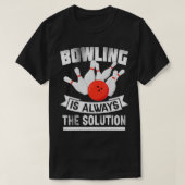 Bowling Is Always the Solution  Funny Bowling Love T-Shirt (Design vorne)