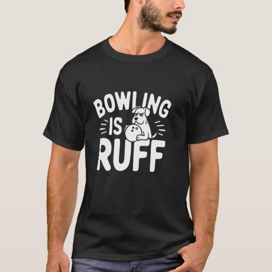 Bowling Is Ruff u2013 Funny Dog & Bowling Spaß T-Shirt (Vorderseite)