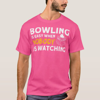 Bowling ist leicht, wenn niemand Buttone Bowli beo T-Shirt