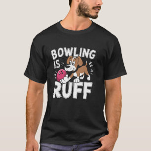 Bowling ist rau u2013 Lustiger Hund und Bowling Hu T-Shirt