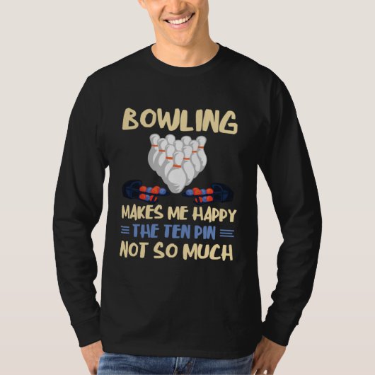 Bowling Makes Me Happy Bowler Bowling Team Bowling T-Shirt (Vorderseite)
