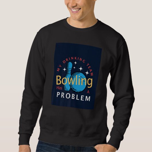 Bowling Mein Trinkteam hat ein Bowlingproblem Sweatshirt (Vorderseite)