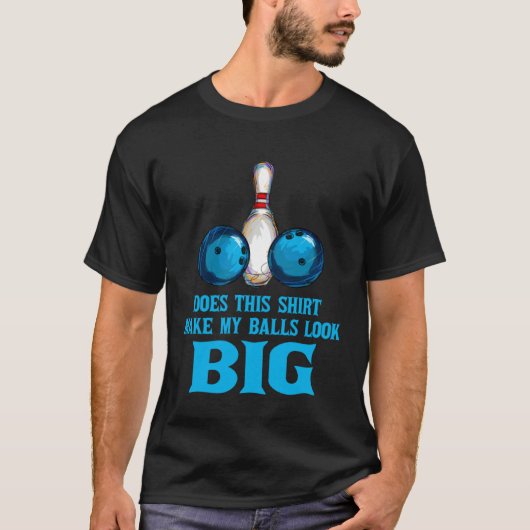 Bowling Outfit This  Make My Balls Look Big T-Shirt (Vorderseite)