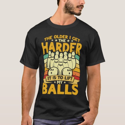 Bowling Player Old The Harder Is Is To Lift My Bal T-Shirt (Vorderseite)
