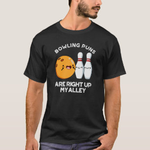 Bowling Puns sind genau oben in meinem alleindunkl T-Shirt