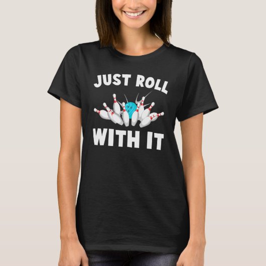 Bowling - Roll With It - Bahn - Strike - Hobby - T-Shirt (Vorderseite)