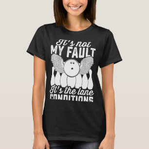 Bowling Sports Es ist nicht mein Fehler. Es ist da T-Shirt