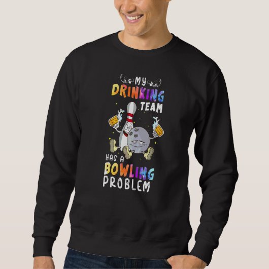 Bowling Sprichwort Mein Trinkteam hat einen Bowlin Sweatshirt (Vorderseite)