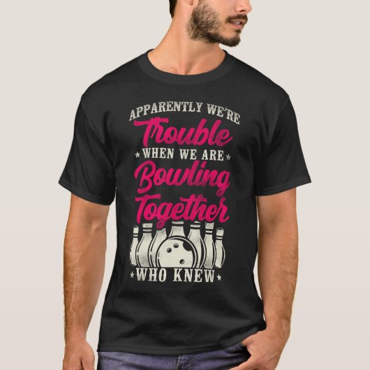 Bowling Team anscheinend sind wir in Schwierigkeit T-Shirt (Vorderseite)