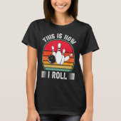 Bowling  This Is How I Roll Retro Bowling Bowler T-Shirt (Vorderseite)