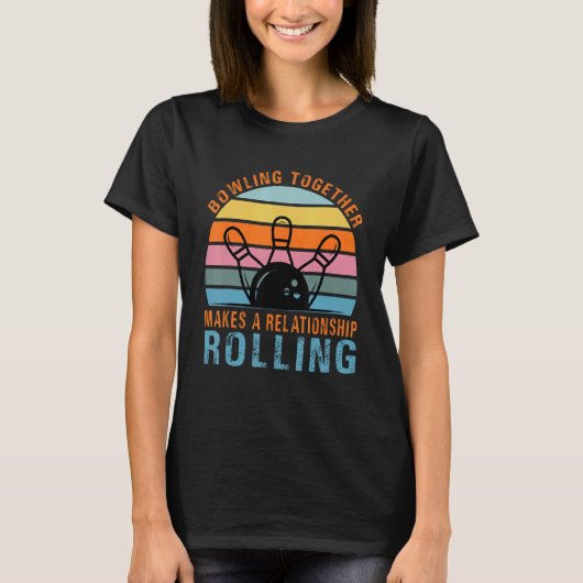 Bowling Together Makes A Relationship Rolling Cou T-Shirt (Vorderseite)