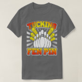 Bowling Tucking Fen Button Funny T T-Shirt (Design vorne)