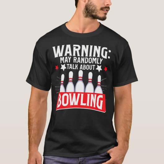 Bowling Warning May Randomly Talk About Bowling Bo T-Shirt (Vorderseite)