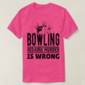 Bowling, weil Mord falsch ist T T-Shirt (Design vorne)