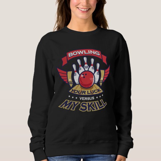 Bowling Your Luck vs My Skill  Sarcastic Bowler Sweatshirt (Vorderseite)