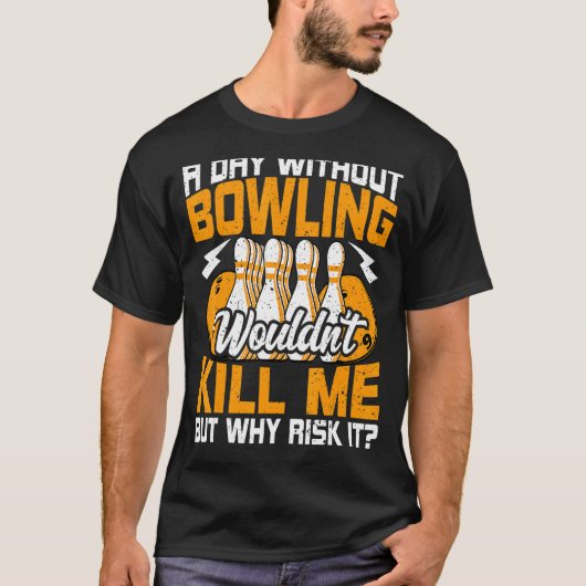 Bowls a Day ohne Bowling Bowling Bowler T-Shirt (Vorderseite)